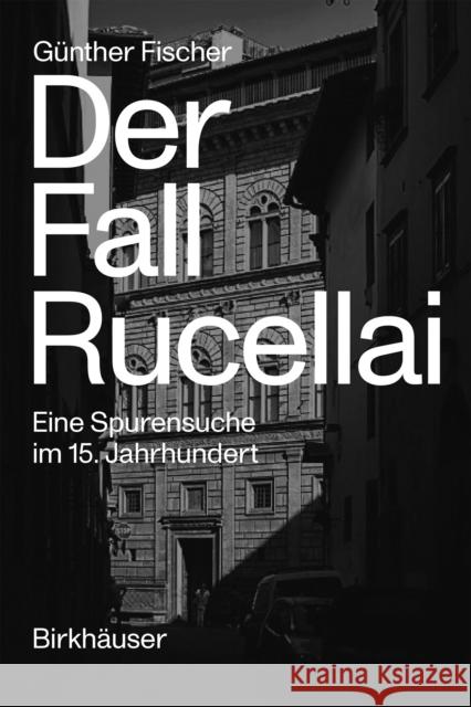 Der Fall Rucellai: Eine Spurensuche Im 15. Jahrhundert Fischer, Günther 9783035623901 De Gruyter (JL) - książka