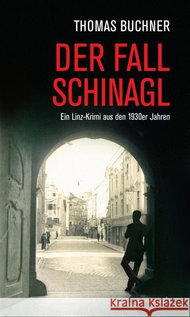 Der Fall Schinagl : Ein Linz-Krimi aus den 1930er Jahren Buchner, Thomas 9783709978443 Haymon Verlag - książka