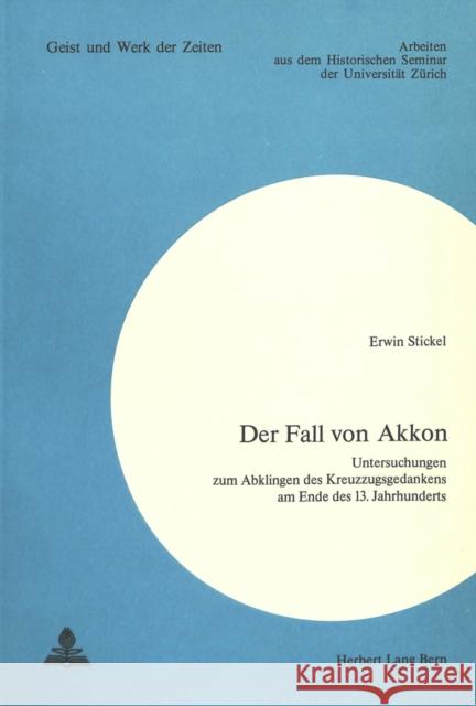 Der Fall Von Akkon: Untersuchungen Zum Abklingen Des Kreuzzugsgedankens Am Ende Des 13. Jahrhunderts Stickel, Erwin 9783261016188 Peter Lang Gmbh, Internationaler Verlag Der W - książka