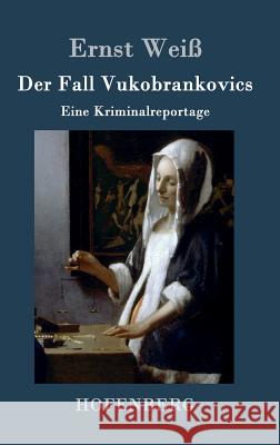 Der Fall Vukobrankovics: Eine Kriminalreportage Ernst Weiß 9783843033787 Hofenberg - książka