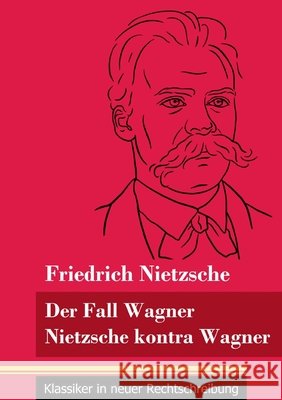 Der Fall Wagner / Nietzsche kontra Wagner: (Band 156, Klassiker in neuer Rechtschreibung) Klara Neuhaus-Richter Friedrich Wilhelm Nietzsche 9783847851783 Henricus - Klassiker in Neuer Rechtschreibung - książka