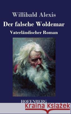 Der falsche Woldemar: Vaterländischer Roman Alexis, Willibald 9783743741713 Hofenberg - książka