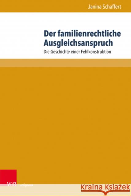 Der Familienrechtliche Ausgleichsanspruch: Die Geschichte Einer Fehlkonstruktion Janina Schaffert 9783847112570 V&R Unipress - książka