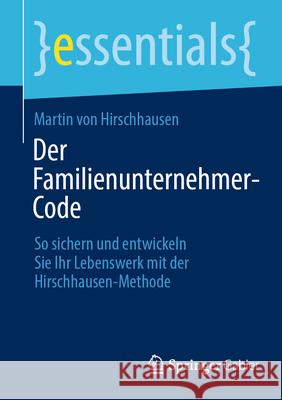 Der Familienunternehmer-Code: So Sichern Und Entwickeln Sie Ihr Lebenswerk Mit Der Hirschhausen-Methode Martin Vo 9783658499402 Springer Gabler - książka