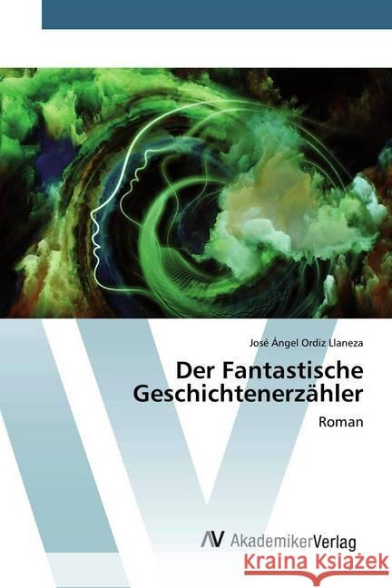 Der Fantastische Geschichtenerzähler : Roman Ordiz Llaneza, José Ángel 9786202227797 AV Akademikerverlag - książka