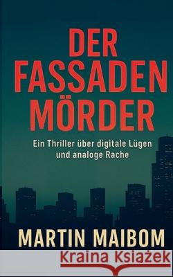 Der Fassadenm?rder: Ein Thriller ?ber digitale L?gen und analoge Rache Martin Maibom 9783819278754 Bod - Books on Demand - książka