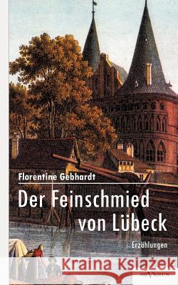 Der Feinschmied von Lübeck: Erzählungen Gebhardt, Florentine 9783863472665 Severus - książka