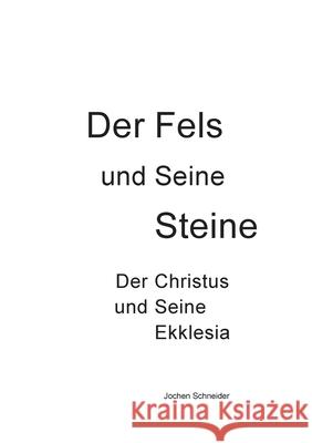 Der Fels und seine Steine - Der Christus und Seine Ekklesia Jochen Schneider 9783769358223 Bod - Books on Demand - książka