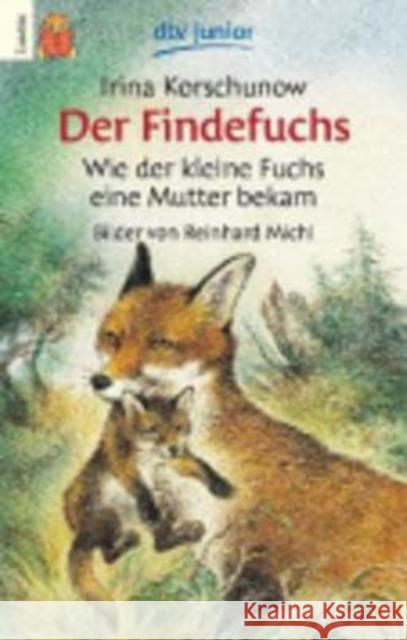 Der Findefuchs : Wie der kleine Fuchs eine Mutter bekam Korschunow, Irina Michl, Reinhard  9783423075701 DTV - książka