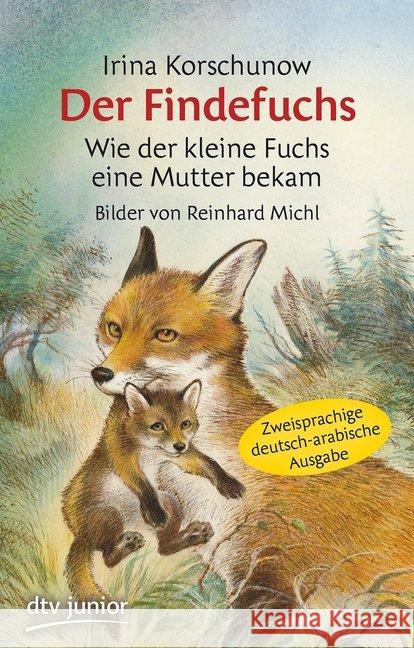 Der Findefuchs, Deutsch-Arabisch : Wie der kleine Fuchs eine Mutter bekam Korschunow, Irina 9783423717335 DTV - książka