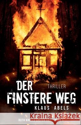 Der finstere Weg: Ruth Krolls erster Fall 1.Buch Klaus Abels 9783347355613 Tredition Gmbh - książka