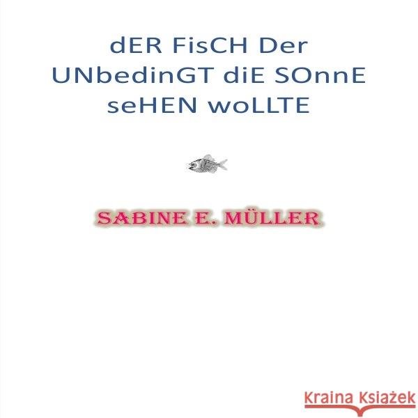 Der Fisch, der unbedingt die Sonne sehen wollte Müller, Sabine E. 9783745042733 epubli - książka