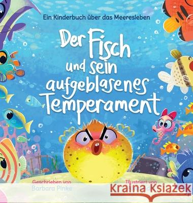 Der Fisch und sein aufgeblasenes Temperament: Ein Kinderbuch ?ber das Meeresleben Barbara Pinke Alvin Adhi 9783690340090 Barbara Pinke - książka