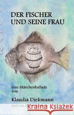 Der Fischer Und Seine Frau: Eine Maerchenballade Klaudia Diekmann 9781497393462 Createspace - książka