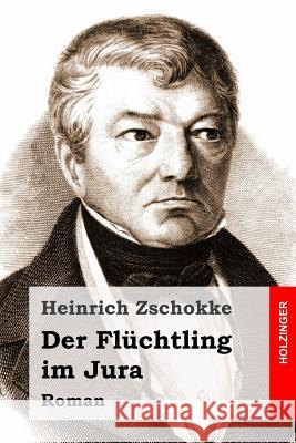 Der Flüchtling im Jura: Roman Zschokke, Heinrich 9781514302323 Createspace - książka