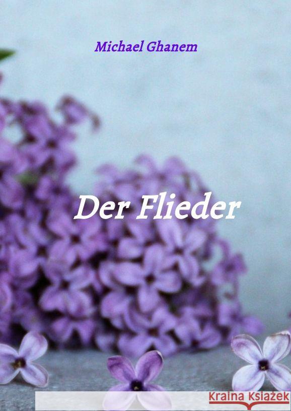 Der Flieder: Zerbrochene Liebe Michael Ghanem 9783384169075 Tredition Gmbh - książka