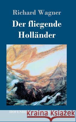 Der fliegende Holländer: Romantische Oper in drei Aufzügen Wagner, Richard 9783743707887 Hofenberg - książka