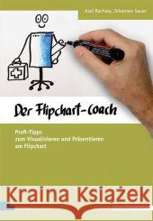 Der Flipchart-Coach : Profi-Tipps zum Visualisieren und Präsentieren am Flipchart. Mit Online-Angebot Rachow, Axel; Sauer, Johannes 9783941965942 managerSeminare Verlag - książka