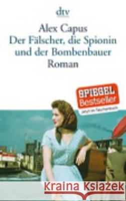 Der Fälscher, die Spionin und der Bombenbauer : Roman Capus, Alex 9783423143745 DTV - książka