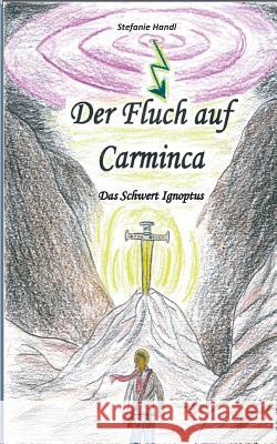 Der Fluch auf Carminca: Das Schwert Ignoptus Handl, Stefanie 9783735751331 Books on Demand - książka