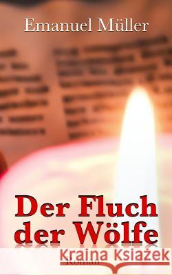 Der Fluch der Wölfe Muller, Emanuel 9781983535161 Createspace Independent Publishing Platform - książka
