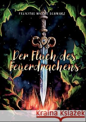 Der Fluch des Feuerdrachens 1-3: Die gesamte Drachenfluchsaga Felicitas Nicole Schwarz 9783758330803 Bod - Books on Demand - książka
