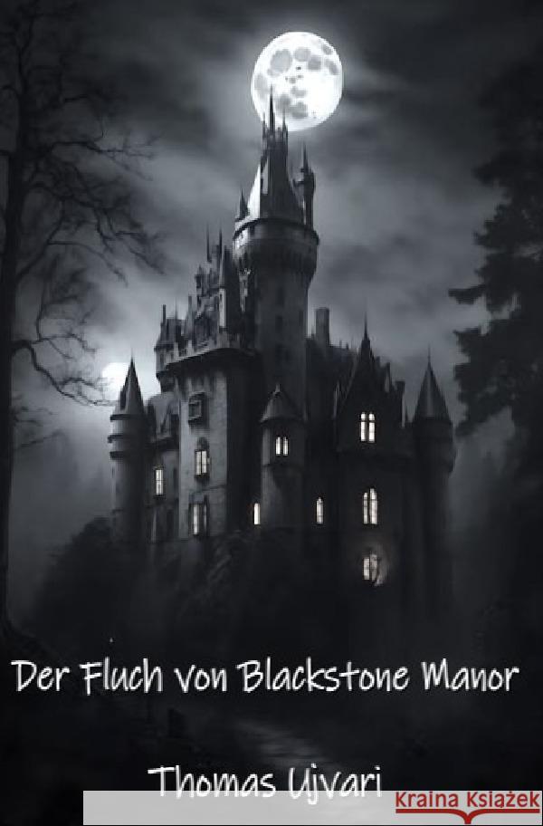 Der Fluch von Blackstone Manor Ujvari, Thomas 9783818777050 epubli - książka