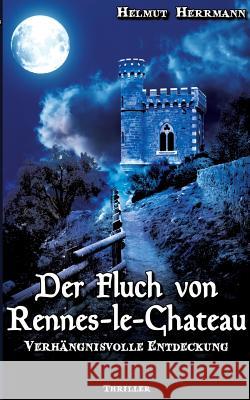 Der Fluch von Rennes-le-Château: Verhängnisvolle Entdeckung Helmut Herrmann 9783740729004 Twentysix - książka