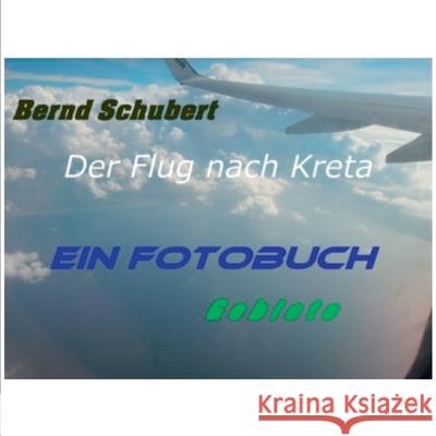 Der Flug nach Kreta: Gebiete Bernd Schubert 9783753445465 Books on Demand - książka