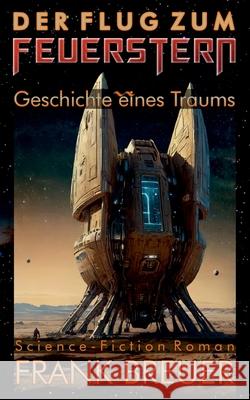 Der Flug zum Feuerstern: Geschichte eines Traums Frank Breuer 9783946797999 Trivocum Verlag - książka