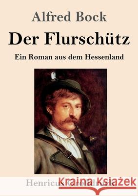 Der Flurschütz (Großdruck): Ein Roman aus dem Hessenland Alfred Bock 9783847841807 Henricus - książka