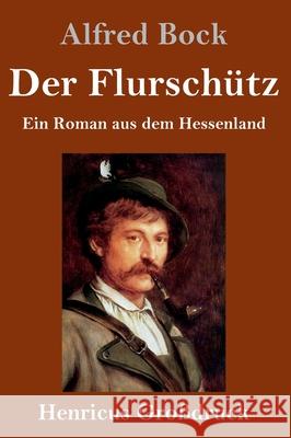 Der Flurschütz (Großdruck): Ein Roman aus dem Hessenland Alfred Bock 9783847841814 Henricus - książka