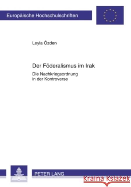Der Foederalismus Im Irak: Die Nachkriegsordnung in Der Kontroverse Özden, Leyla 9783631596975 Peter Lang Gmbh, Internationaler Verlag Der W - książka