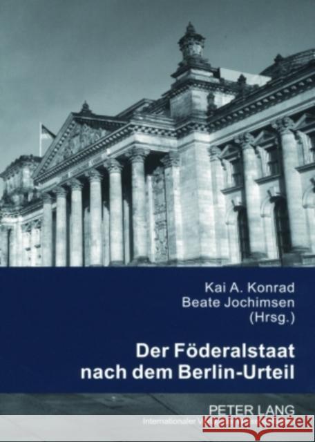Der Foederalstaat Nach Dem Berlin-Urteil Konrad, Kai A. 9783631562994 Lang, Peter, Gmbh, Internationaler Verlag Der - książka