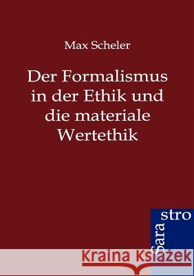 Der Formalismus in der Ethik und die materiale Wertethik Scheler, Max 9783864711602 Sarastro - książka