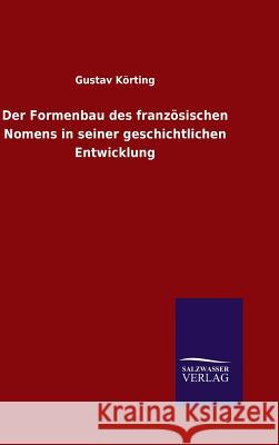 Der Formenbau des französischen Nomens in seiner geschichtlichen Entwicklung Gustav Korting 9783846076194 Salzwasser-Verlag Gmbh - książka