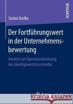 Der Fortführungswert in Der Unternehmensbewertung: Ansätze Zur Operationalisierung Des Gleichgewichtszustandes Drefke, Stefan 9783658154752 Springer Gabler - książka