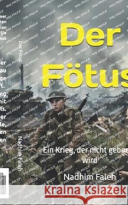 Der Fötus: Ein Krieg, der nicht geboren wird Faleh, Nadhim Mejbil 9798190439540 Independently Published - książka