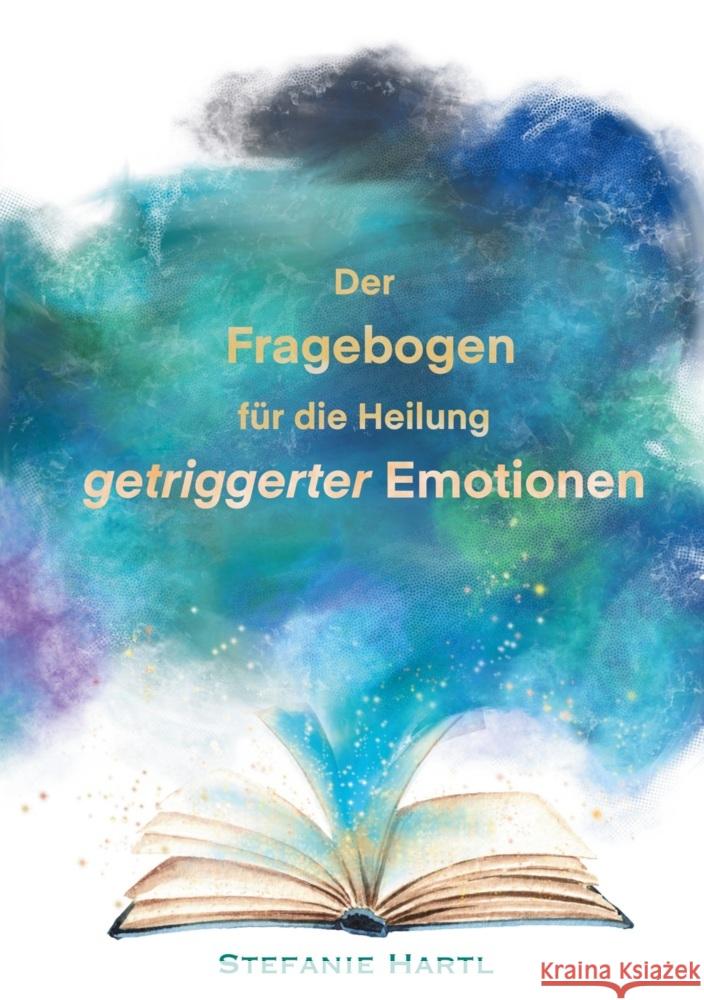 Der Fragebogen für die Heilung getriggerter Emotionen Hartl, Stefanie 9783759299543 via tolino media - książka