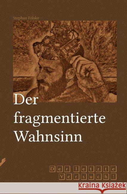 Der fragmentierte Wahnsinn : Der letzte Versuch! Fölske, Stephan 9783748505327 epubli - książka