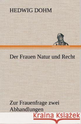 Der Frauen Natur und Recht Dohm, Hedwig 9783847246596 TREDITION CLASSICS - książka