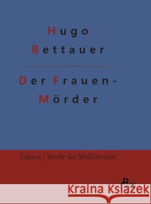 Der Frauenmörder Hugo Bettauer, Redaktion Gröls-Verlag 9783966374873 Grols Verlag - książka