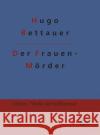 Der Frauenmörder Hugo Bettauer, Redaktion Gröls-Verlag 9783966374873 Grols Verlag