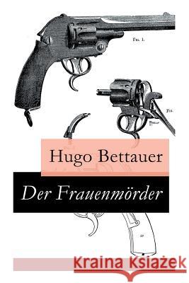 Der Frauenm�rder: Ein Berliner Kriminalroman: Inspektor Krause, deutscher Sherlock Holmes Hugo Bettauer 9788027316632 e-artnow - książka