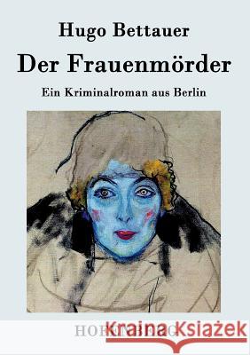 Der Frauenmörder: Ein Kriminalroman aus Berlin Bettauer, Hugo 9783843031684 Hofenberg - książka