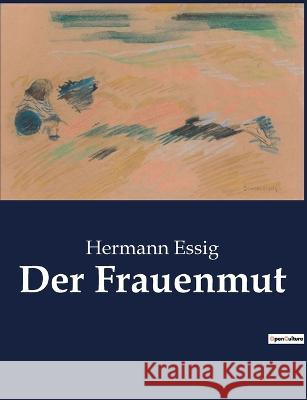 Der Frauenmut Hermann Essig   9791041906482 Culturea - książka