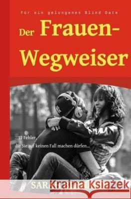 Der Frauenwegweiser für ein gelungenes Blind Date: ...12 Fehler, die Sie auf keinen Fall machen dürfen... Bernardi, Sarah 9781505664676 Createspace Independent Publishing Platform - książka