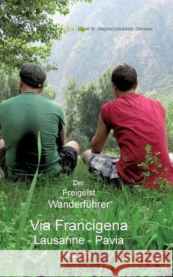Der Freigeist Wanderführer: Via Francigena, Lusanne - Pavia, Part 1/3 Johannes Gebauer, David Wagner 9783732257287 Books on Demand - książka