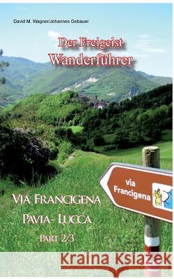 Der Freigeist Wanderführer: Via Francigena Pavia - Lucca Part 2/3 Gebauer, Johannes 9783738608823 Books on Demand - książka