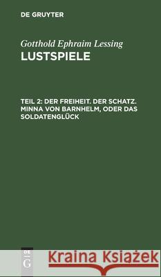 Der Freiheit. Der Schatz. Minna Von Barnhelm, Oder Das Soldatenglück Lessing, Gotthold Ephraim 9783112425374 de Gruyter - książka